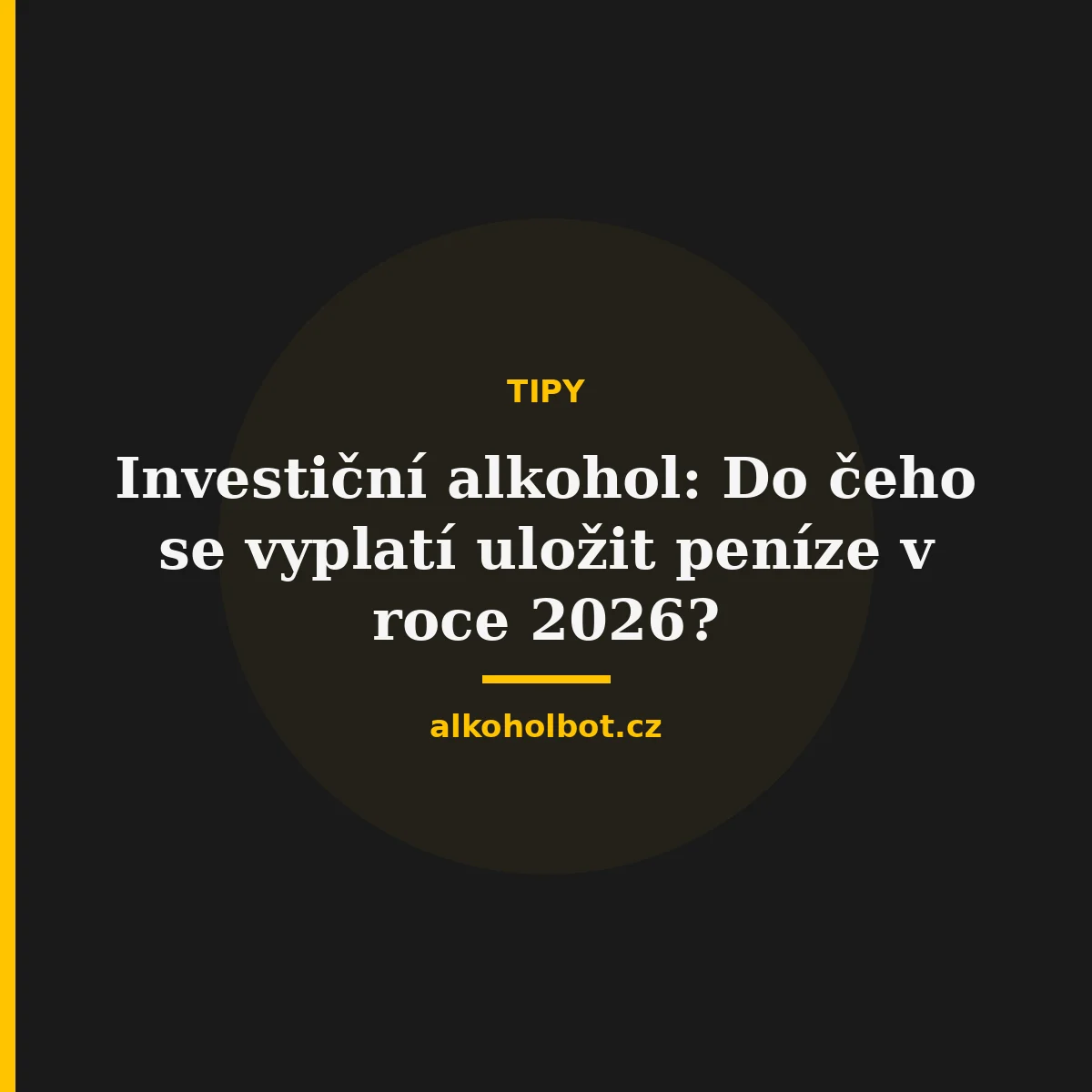 Investiční alkohol: Do čeho se vyplatí uložit peníze v roce 2026?